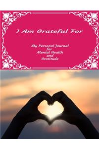 I Am Grateful For My Personal Journal For Mental Health And Gratitude
