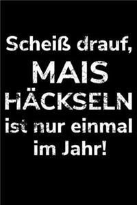 Scheiß drauf, Mais häckseln ist nur einmal im Jahr!