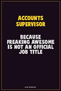 Accounts Supervisor, Because Freaking Awesome Is Not An Official Job Title
