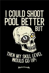 I Could Shoot Pool Better But Then My Skill Level Would Go Up