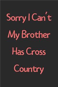Sorry I Can't My Brother Has Cross Country