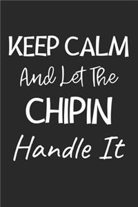 Keep Calm And Let The Chipin Handle It