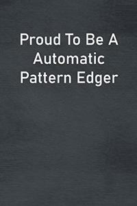 Proud To Be A Automatic Pattern Edger