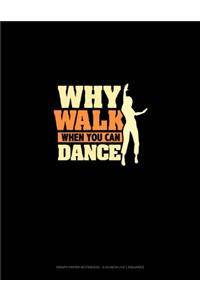 Why Walk When You Can Dance
