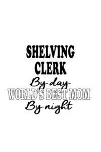 Shelving Clerk By Day World's Best Mom By Night