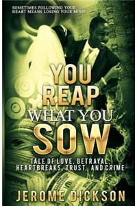 You Reap What You Sow