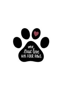 My True Love Has Four Paws: Pet Lovers 150 Lined/Ruled Journal Pages Planner Diary Notebook with Dog / Cat Paw Print Heart and Novelty Text Quote on the Cover