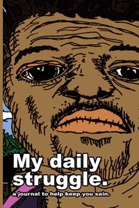 My Daily Struggle Journal
