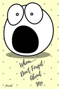 Whoa.... Don't Forget about Me Journal