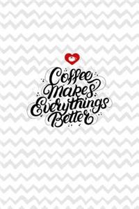 Coffee Makes Everythings Better