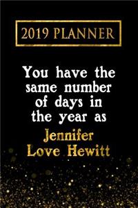 2019 Planner: You Have the Same Number of Days in the Year as Jennifer Love Hewitt: Jennifer Love Hewitt 2019 Planner