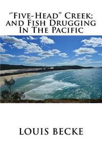 ''Five-Head'' Creek; and Fish Drugging In The Pacific