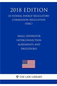 Small Generator Interconnection Agreements and Procedures (US Federal Energy Regulatory Commission Regulation) (FERC) (2018 Edition)