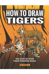 How to Draw Tigers: The Step-By-Step Tiger Drawing Book