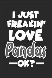 I Just Freakin' Love Pandas Ok?