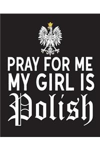 Pray For Me My Girl Is Polish