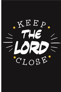 Keep The Lord Close