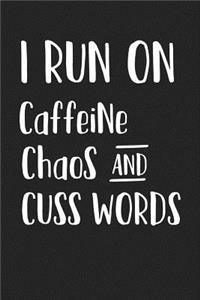 I Run on Caffeine Chaos and Cuss Words