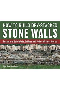 How to Build Dry-Stacked Stone Walls