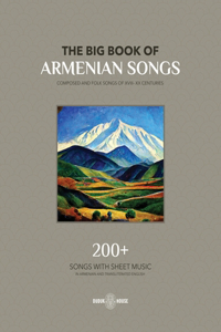 Big Book Of Armenian Songs: Composed and Folk Songs of XVIII-XX Centuries