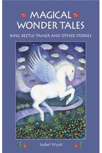 Magical Wonder Tales: King Beetle Tamer and Other Stories