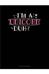I'm a Unicorn Duh