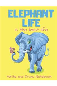 Elephant Life Is the Best Life Write and Draw Notebook