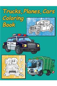 Trucks, Planes, Cars Coloring Book: Truck Coloring Book for Kids & Toddlers - Coloring Book for Boys, Girls for Kids Ages 2-4 4-8