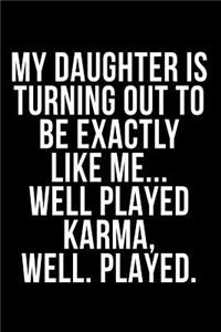 My Daughter Is Turning Out to Be Exactly Like Me Well Played Karma, Well. Played.