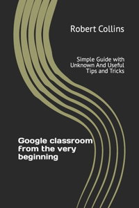 Google classroom from the very beginning