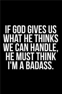 If God Gives Us What He Thinks We Can Handle, He Must Think I'm a Badass.