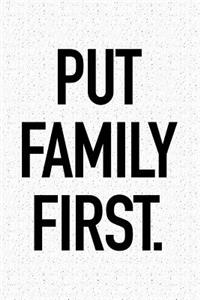 Put Family First: A 6x9 Inch Matte Softcover Journal Notebook with 120 Blank Lined Pages and an Uplifting Motivational Cover Slogan