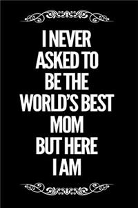 I Never Asked to Be the World's Best Mom But Here I Am