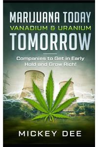 Marijuana Today Vanadium & Uranium Tomorrow