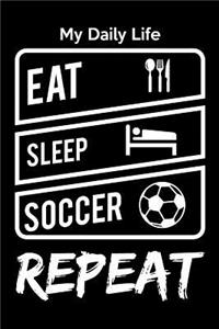 My Daily Life Eat Sleep Soccer Repeat