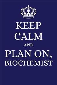 Keep Calm and Plan on Biochemist