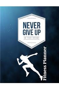 Never Give Up on Your Dreams Fitness Planner