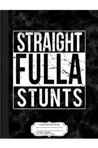 Straight Fulla Stunts Composition Notebook