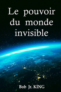 Le pouvoir du monde invisible