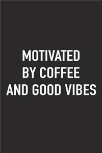Motivated by Coffee and Good Vibes