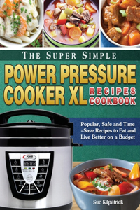 The Super Simple Power Pressure Cooker XL Recipes Cookbook