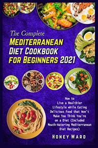 The Complete Mediterranean Diet Cookbook for Beginners 2021