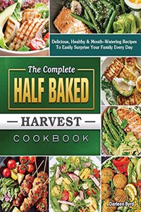 The Complete Half Baked Harvest Cookbook