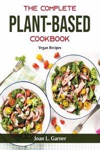 The Complete Plant-Based Cookbook