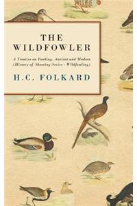 Wildfowler - A Treatise on Fowling, Ancient and Modern (History of Shooting Series - Wildfowling)