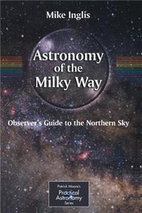 Astronomy of the Milky Way: The Observer's Guide to the Northern Milky Way