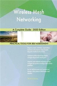 Wireless Mesh Networking A Complete Guide - 2020 Edition