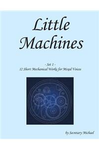 Little Machines (Set 1): 12 Short Mechanical Works for Mixed Voices