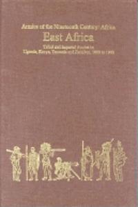 East Africa: Tribal and Imperial Armies in Uganda, Kenya, Tanzania and Zanzibar, 1800 to 1900