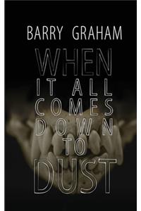 When It All Comes Down to Dust